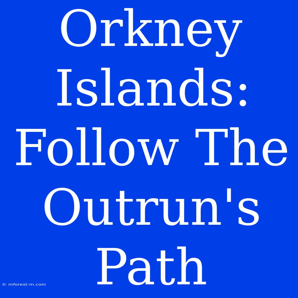 Orkney Islands: Follow The Outrun's Path