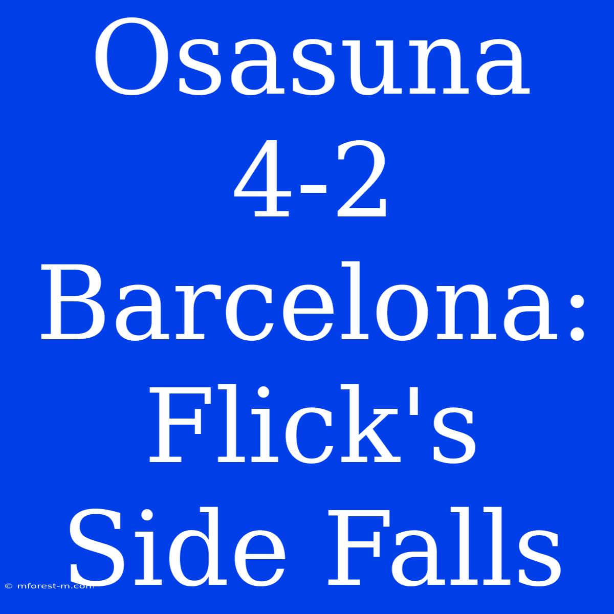 Osasuna 4-2 Barcelona: Flick's Side Falls