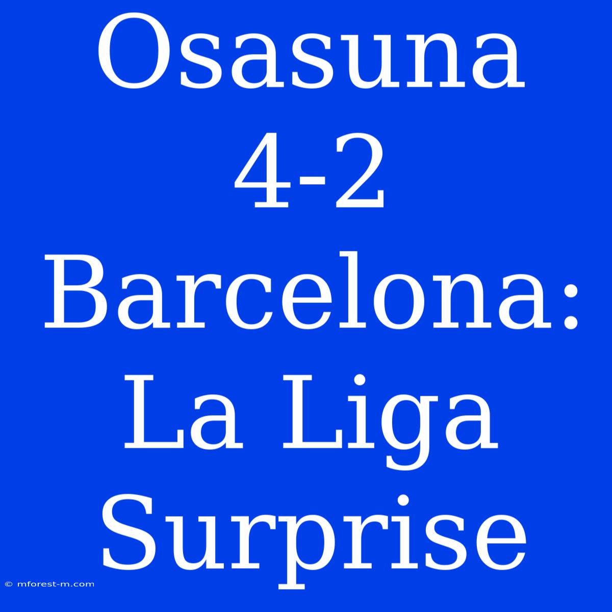 Osasuna 4-2 Barcelona: La Liga Surprise