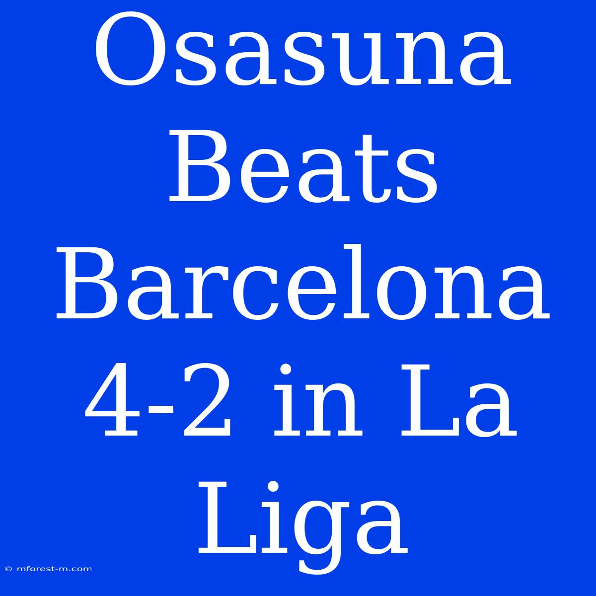 Osasuna Beats Barcelona 4-2 In La Liga