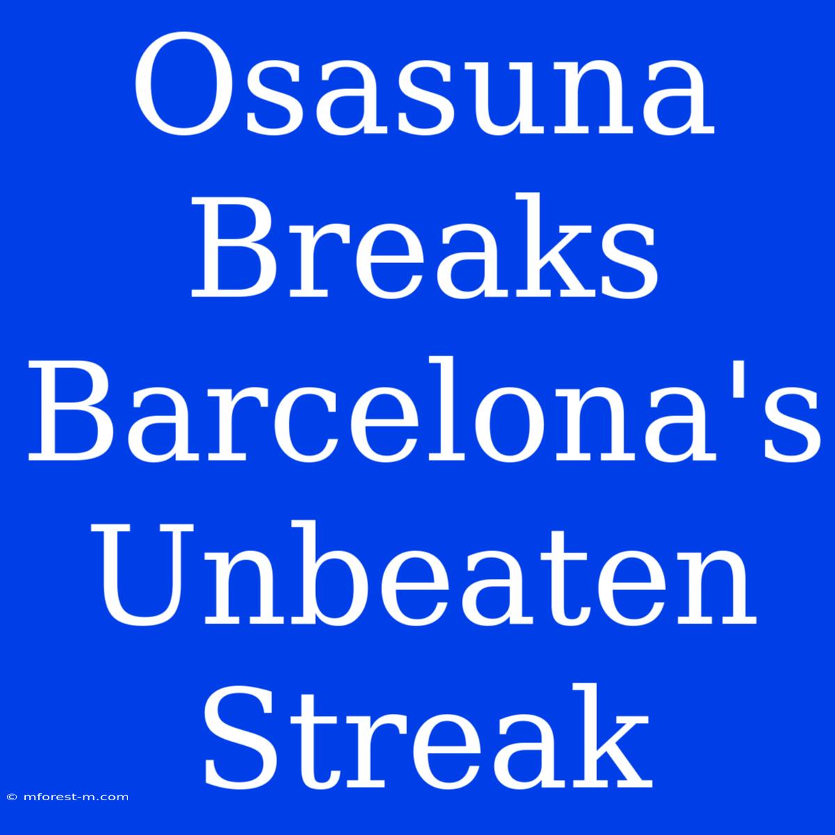 Osasuna Breaks Barcelona's Unbeaten Streak