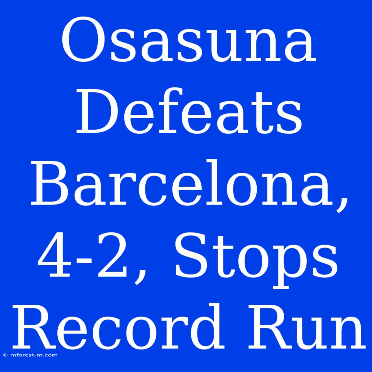 Osasuna Defeats Barcelona, 4-2, Stops Record Run