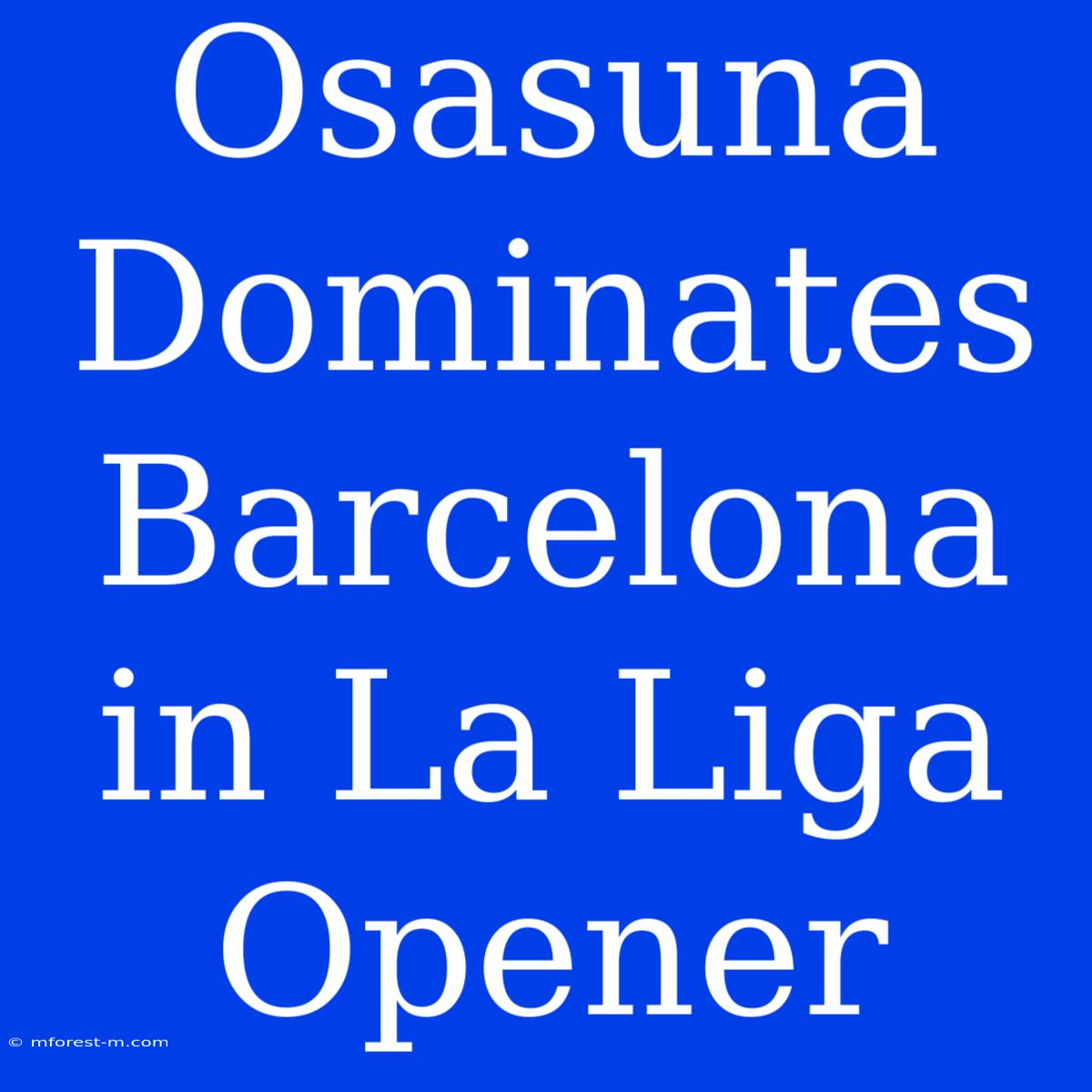 Osasuna Dominates Barcelona In La Liga Opener