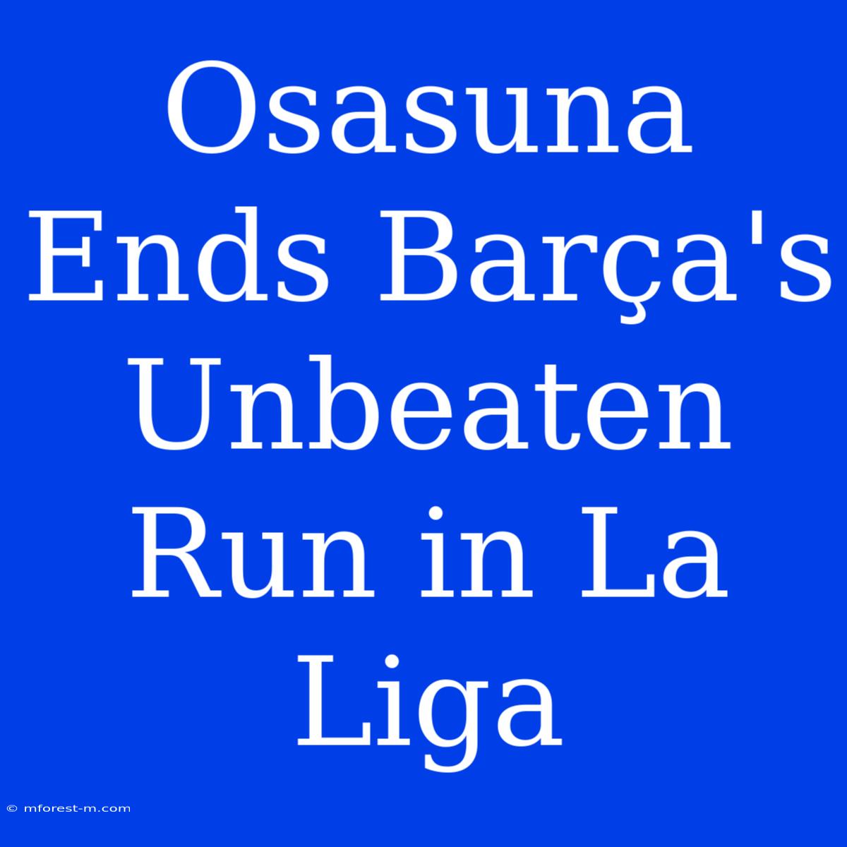 Osasuna Ends Barça's Unbeaten Run In La Liga