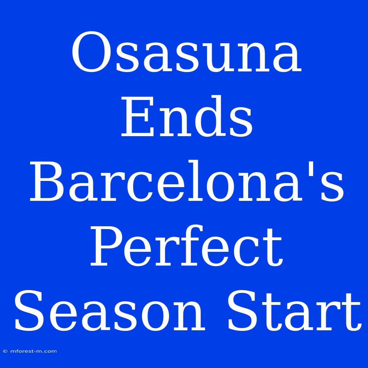 Osasuna Ends Barcelona's Perfect Season Start