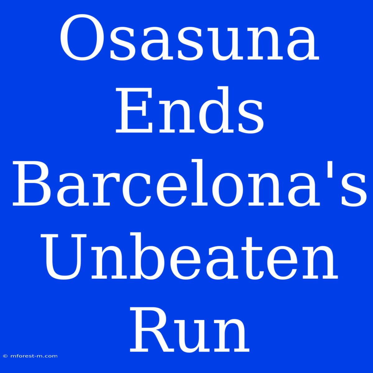 Osasuna Ends Barcelona's Unbeaten Run