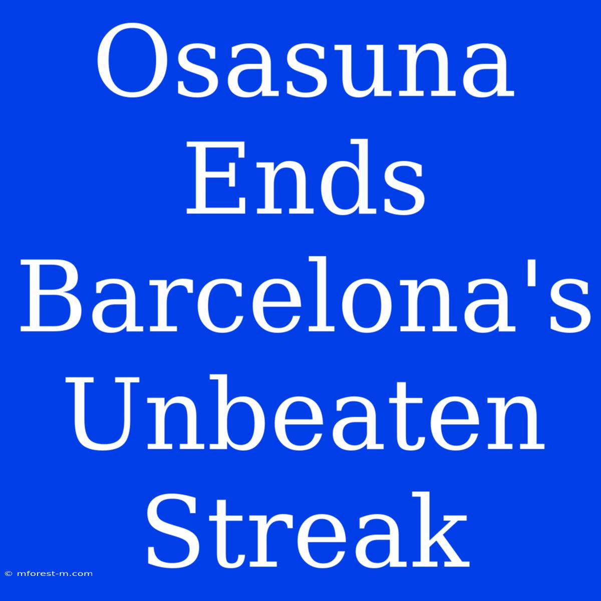 Osasuna Ends Barcelona's Unbeaten Streak