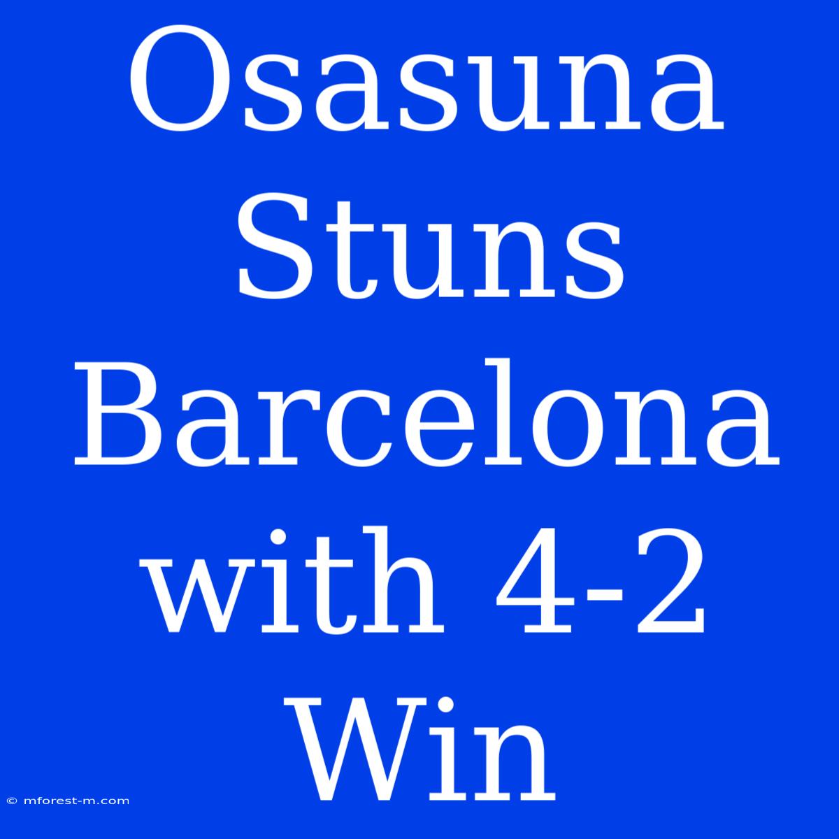 Osasuna Stuns Barcelona With 4-2 Win