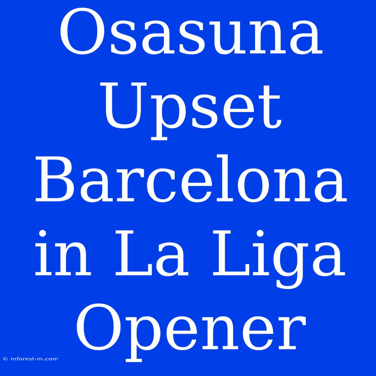 Osasuna Upset Barcelona In La Liga Opener