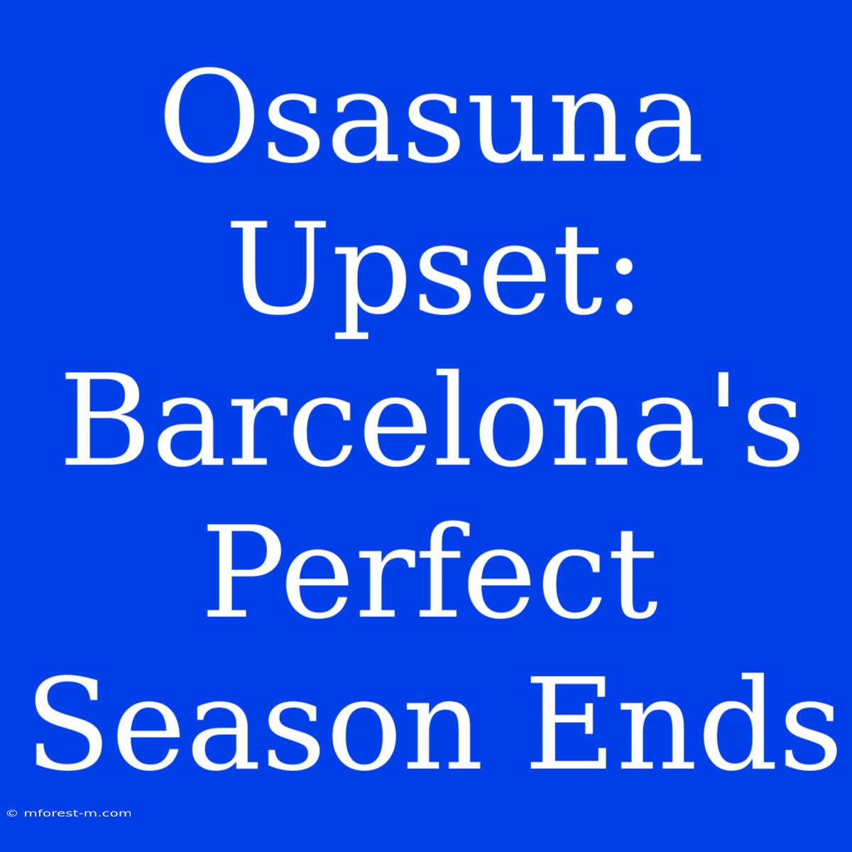 Osasuna Upset: Barcelona's Perfect Season Ends