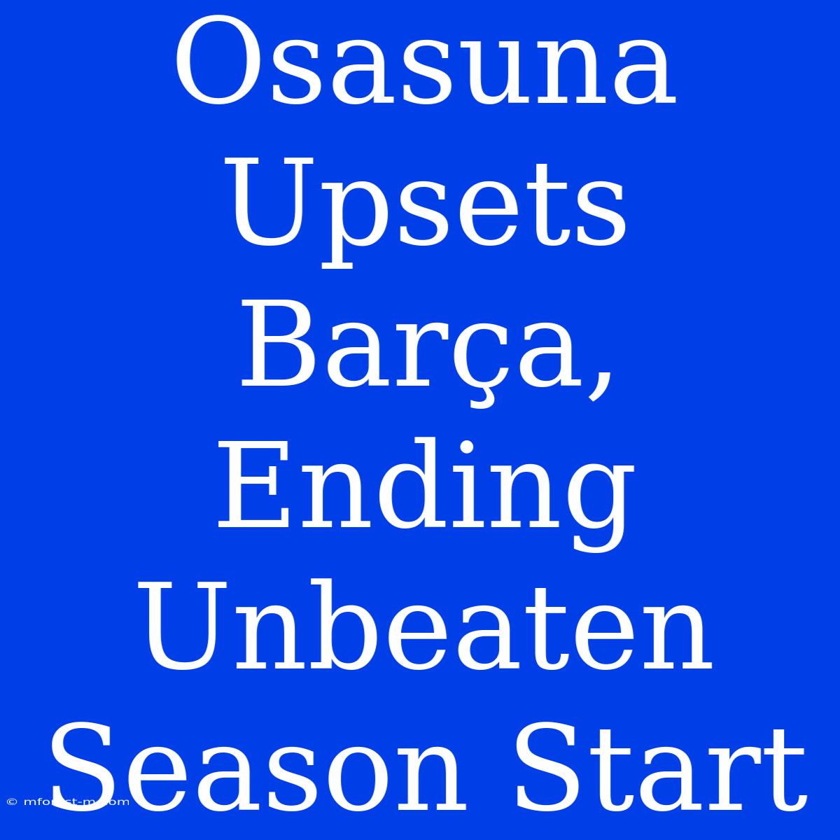 Osasuna Upsets Barça, Ending Unbeaten Season Start