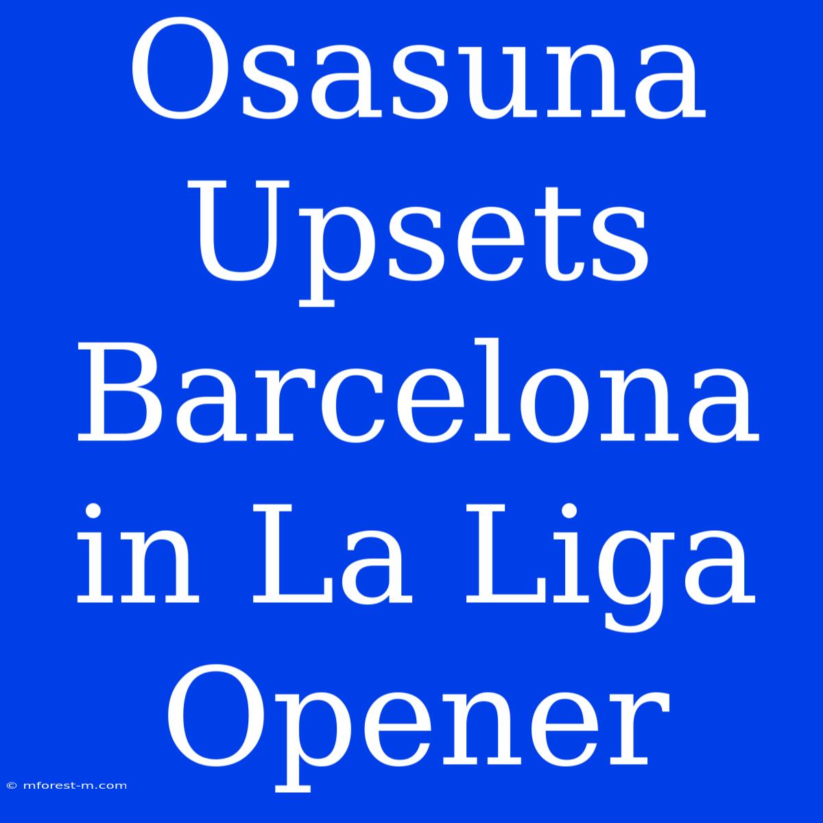 Osasuna Upsets Barcelona In La Liga Opener