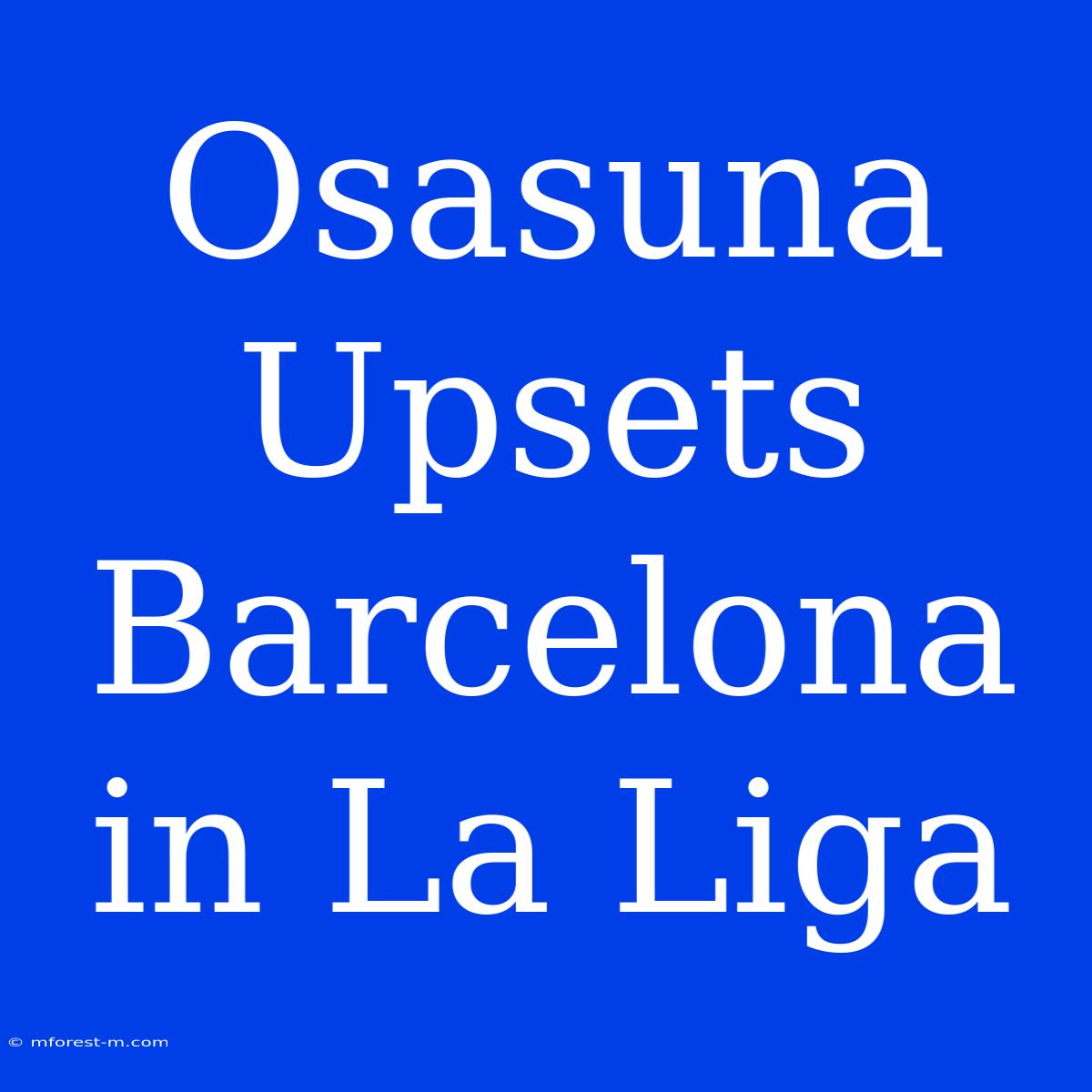 Osasuna Upsets Barcelona In La Liga