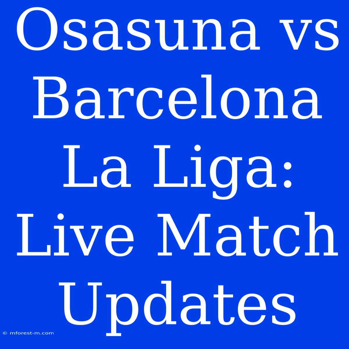 Osasuna Vs Barcelona La Liga: Live Match Updates