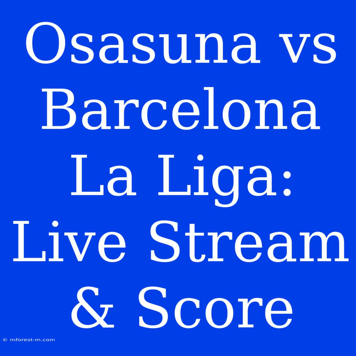 Osasuna Vs Barcelona La Liga: Live Stream & Score