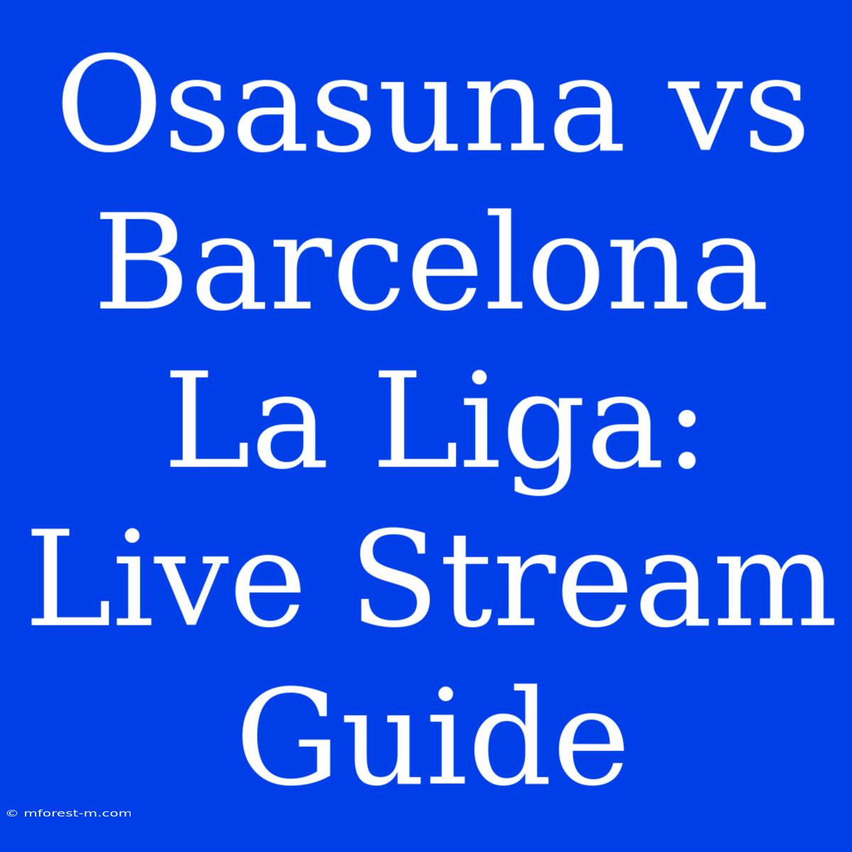 Osasuna Vs Barcelona La Liga: Live Stream Guide