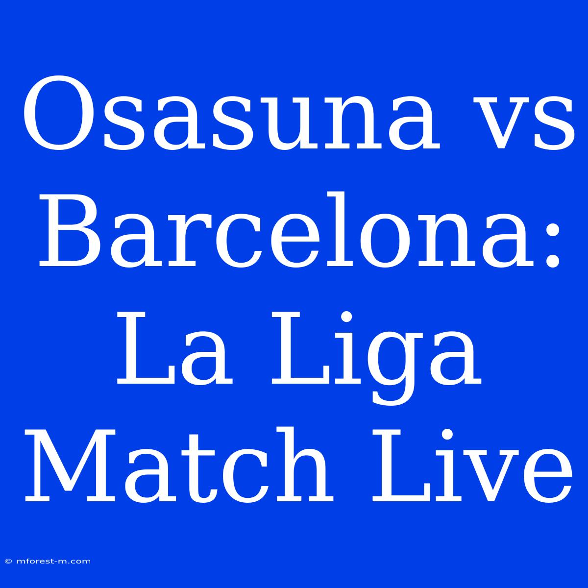 Osasuna Vs Barcelona: La Liga Match Live