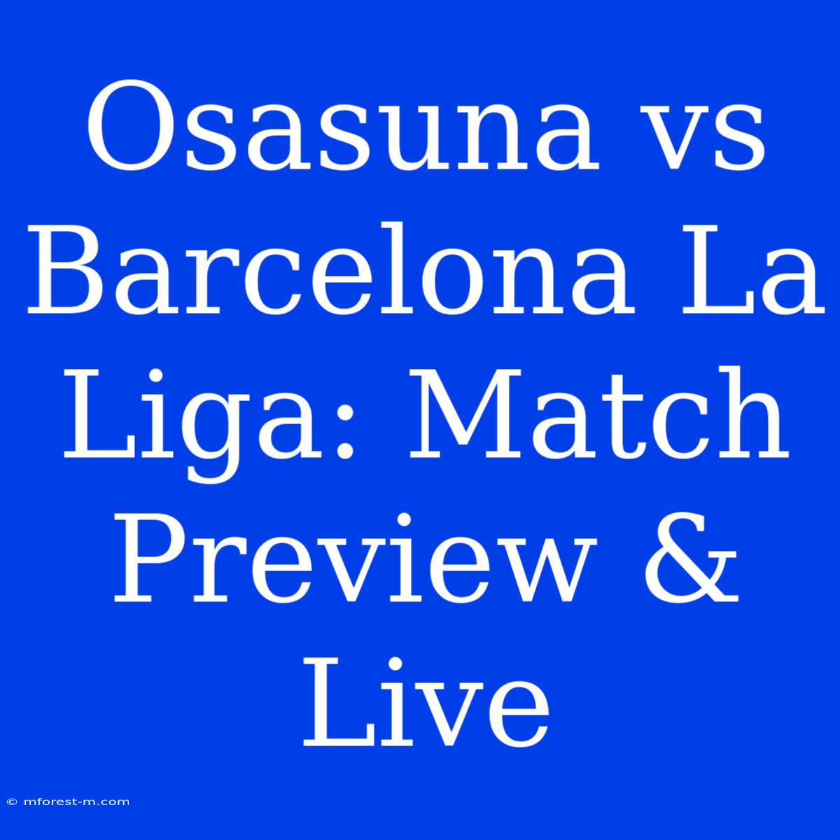 Osasuna Vs Barcelona La Liga: Match Preview & Live