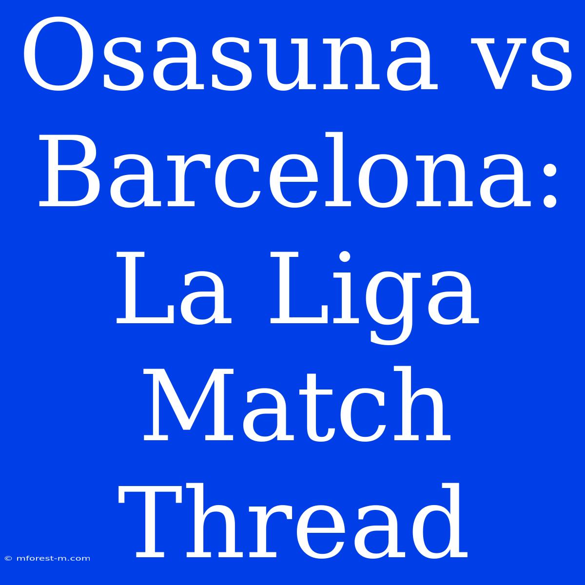 Osasuna Vs Barcelona: La Liga Match Thread