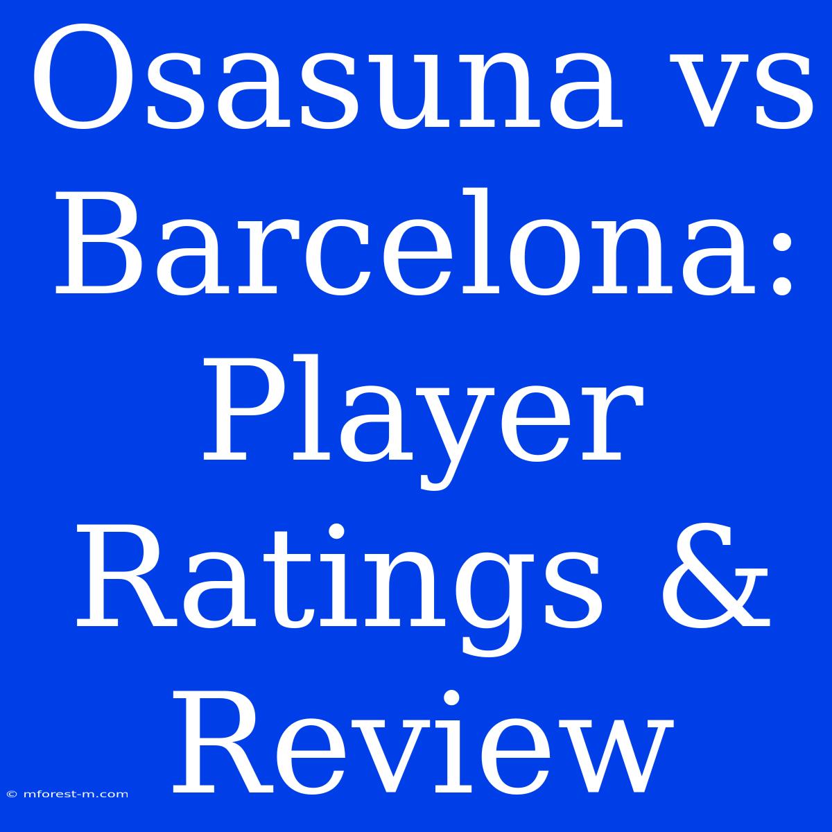 Osasuna Vs Barcelona: Player Ratings & Review