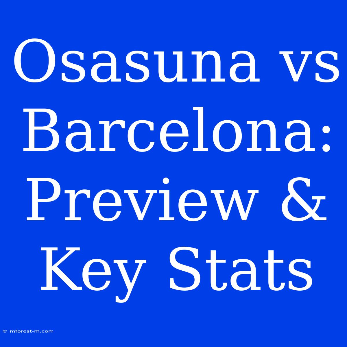 Osasuna Vs Barcelona: Preview & Key Stats 