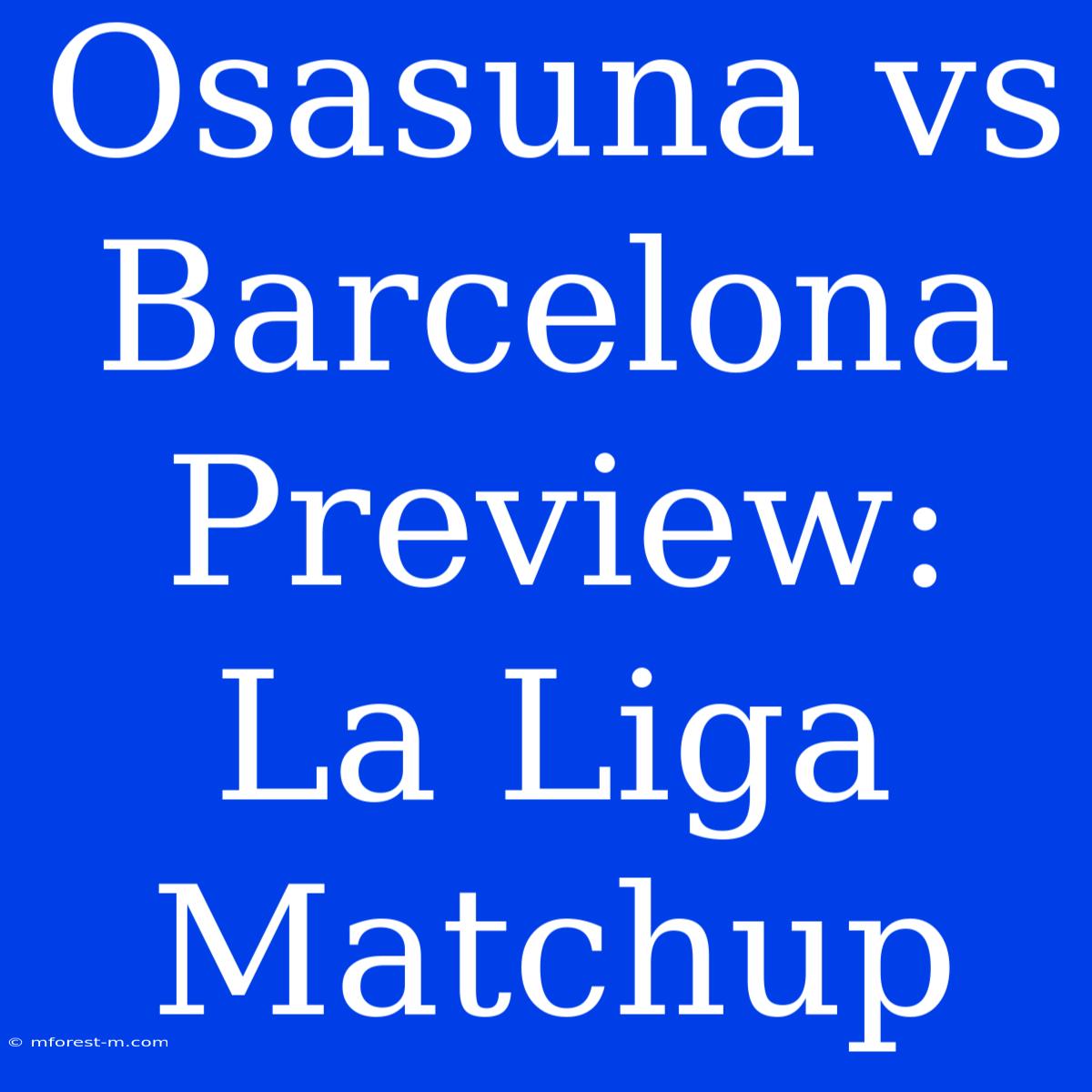 Osasuna Vs Barcelona Preview: La Liga Matchup