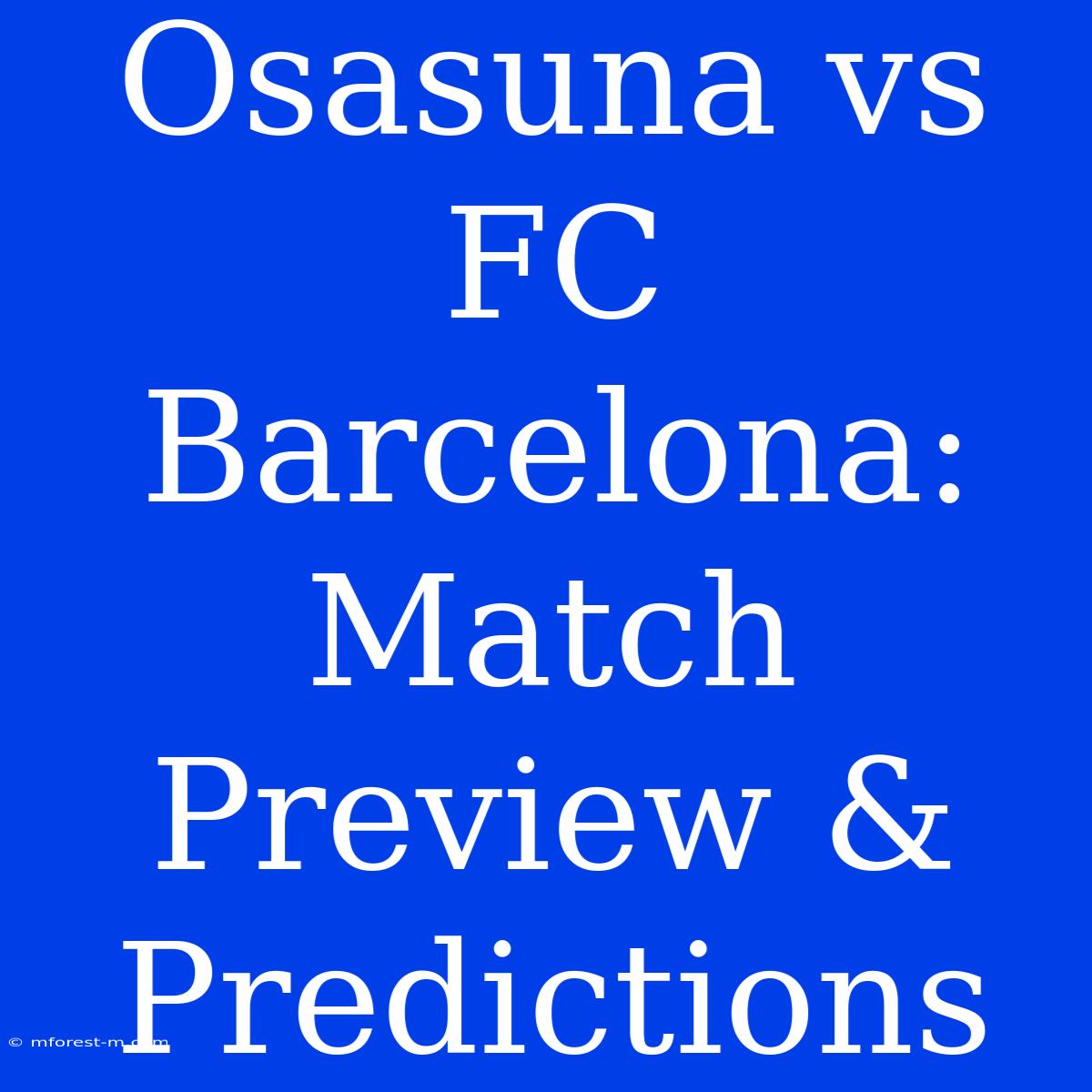 Osasuna Vs FC Barcelona: Match Preview & Predictions