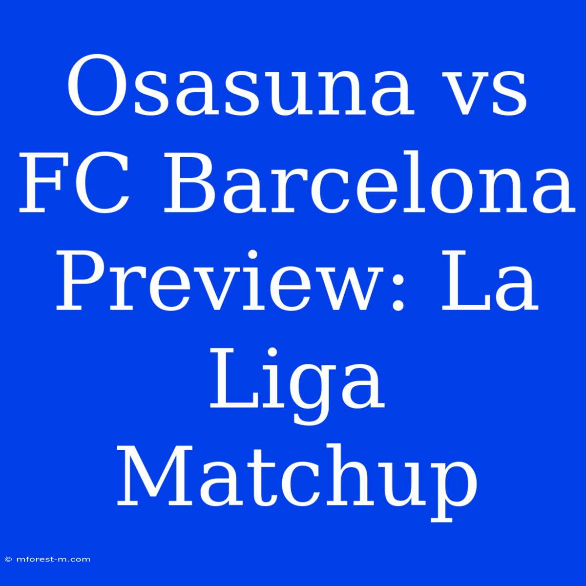 Osasuna Vs FC Barcelona Preview: La Liga Matchup