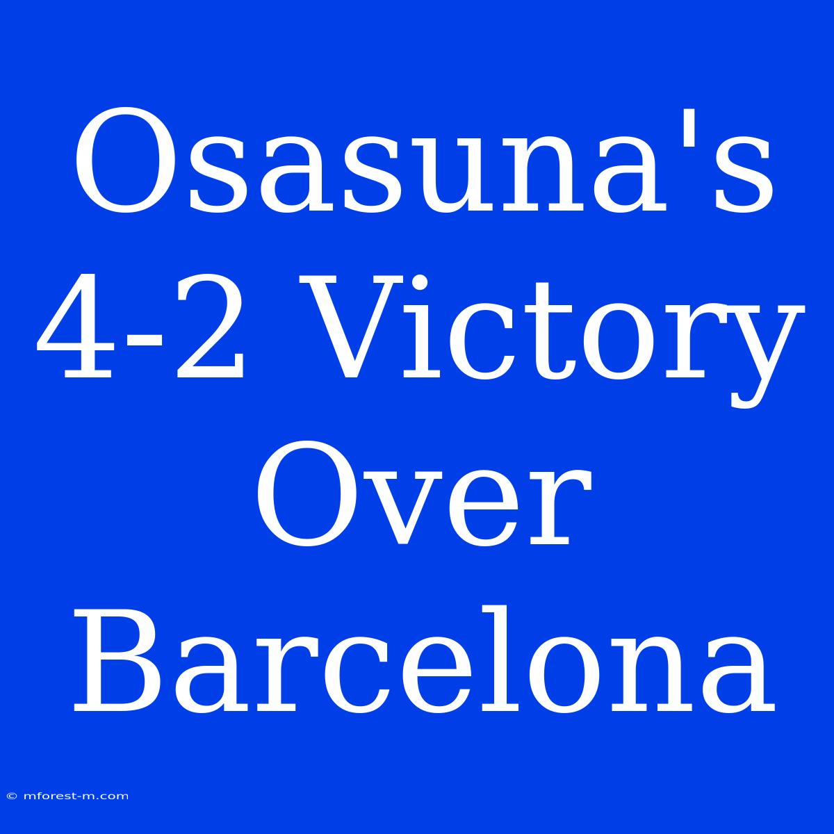 Osasuna's 4-2 Victory Over Barcelona