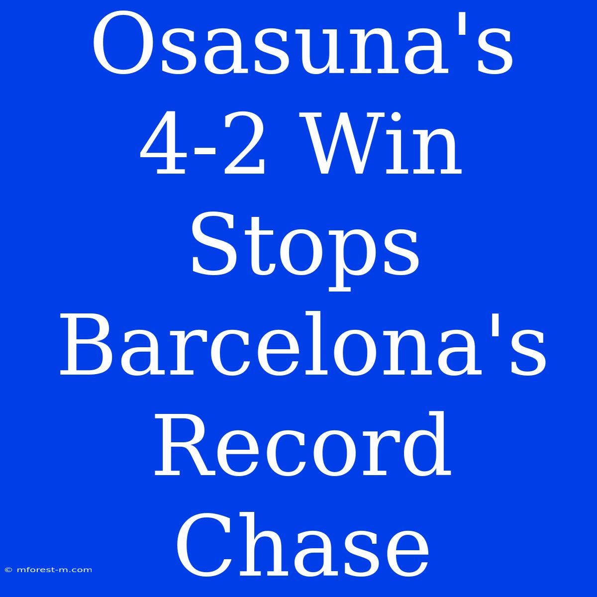 Osasuna's 4-2 Win Stops Barcelona's Record Chase