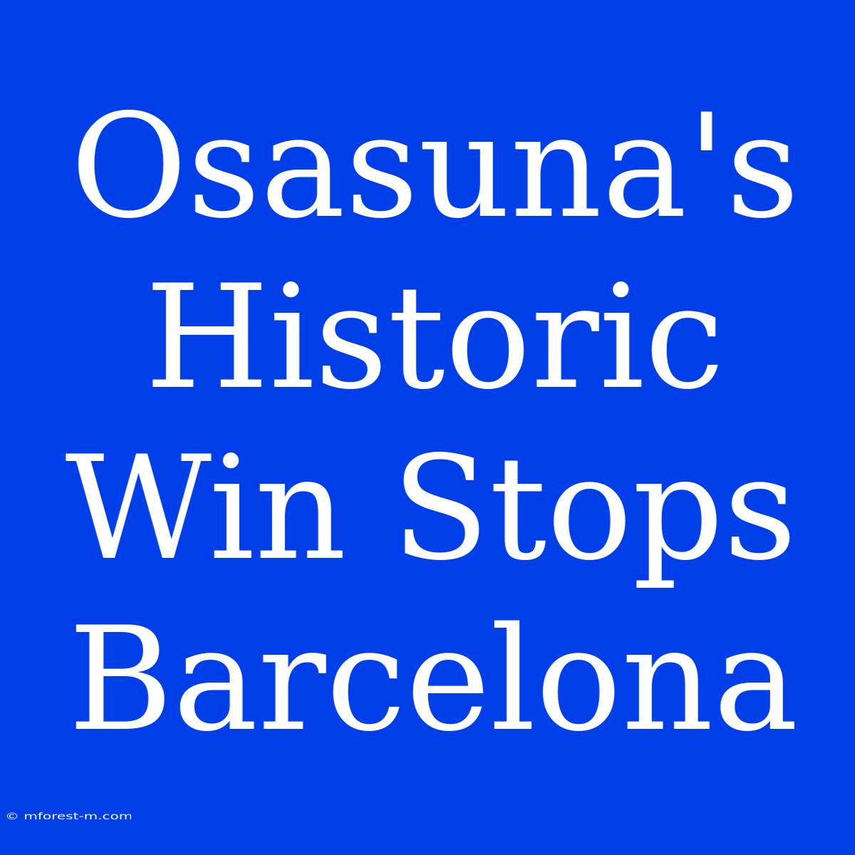 Osasuna's Historic Win Stops Barcelona 