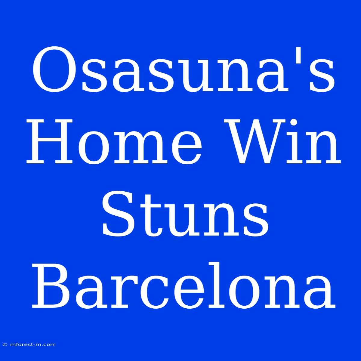 Osasuna's Home Win Stuns Barcelona