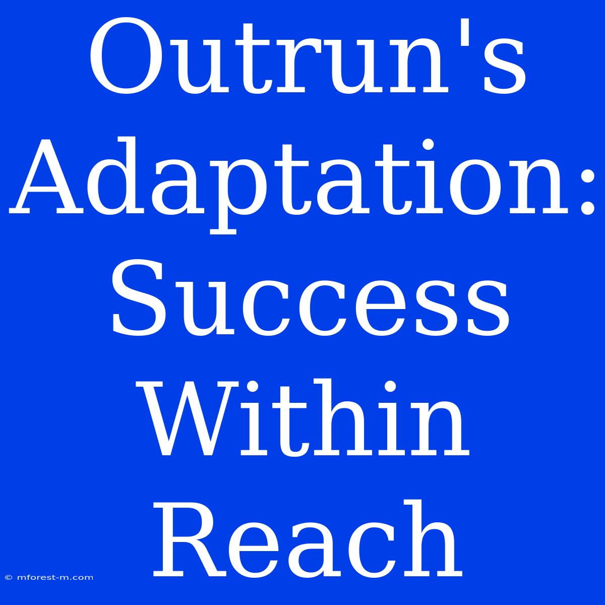 Outrun's Adaptation: Success Within Reach