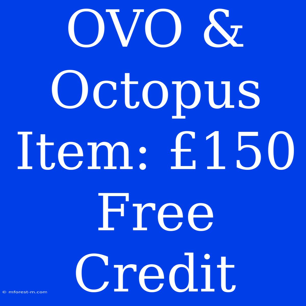 OVO & Octopus Item: £150 Free Credit