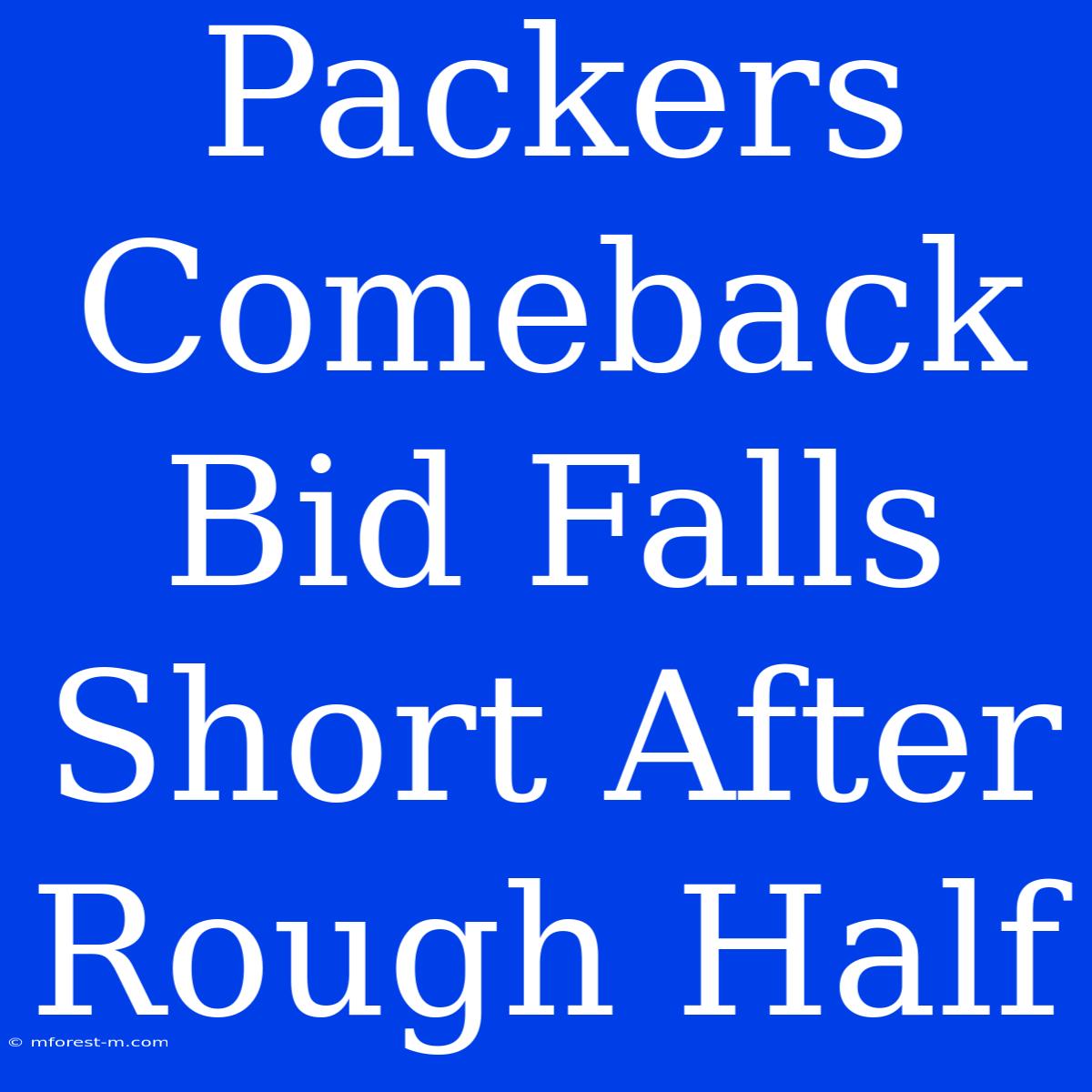 Packers Comeback Bid Falls Short After Rough Half