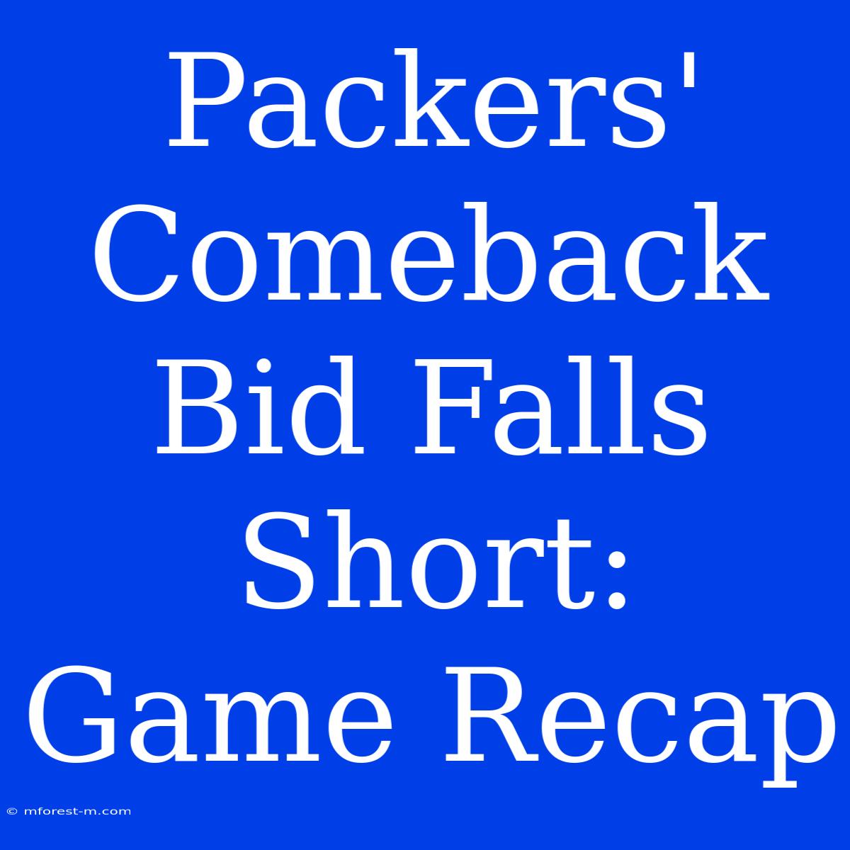 Packers' Comeback Bid Falls Short: Game Recap