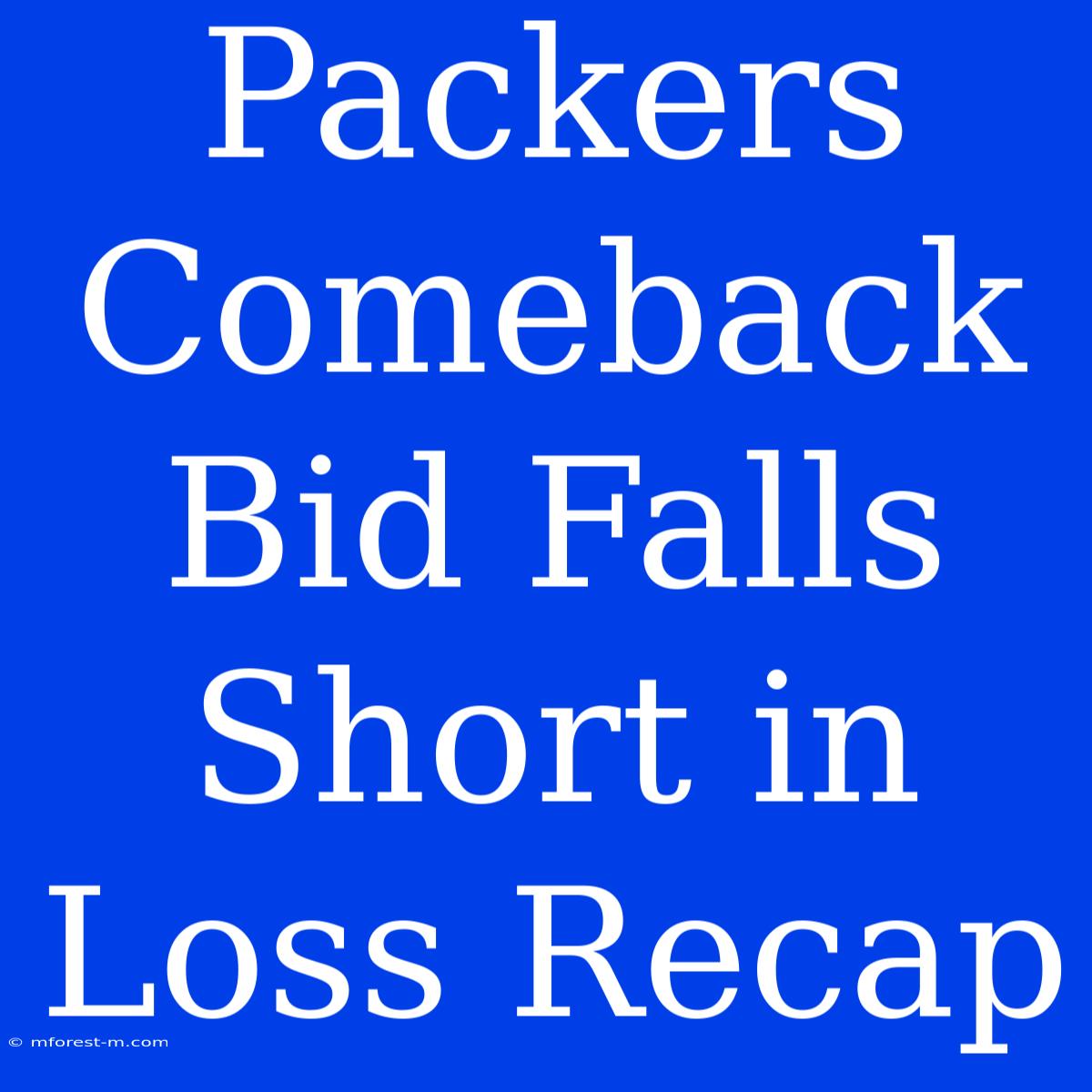 Packers Comeback Bid Falls Short In Loss Recap