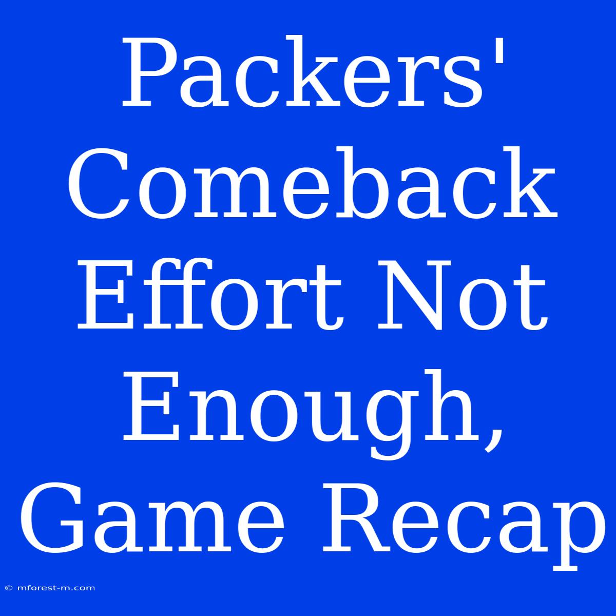 Packers' Comeback Effort Not Enough, Game Recap