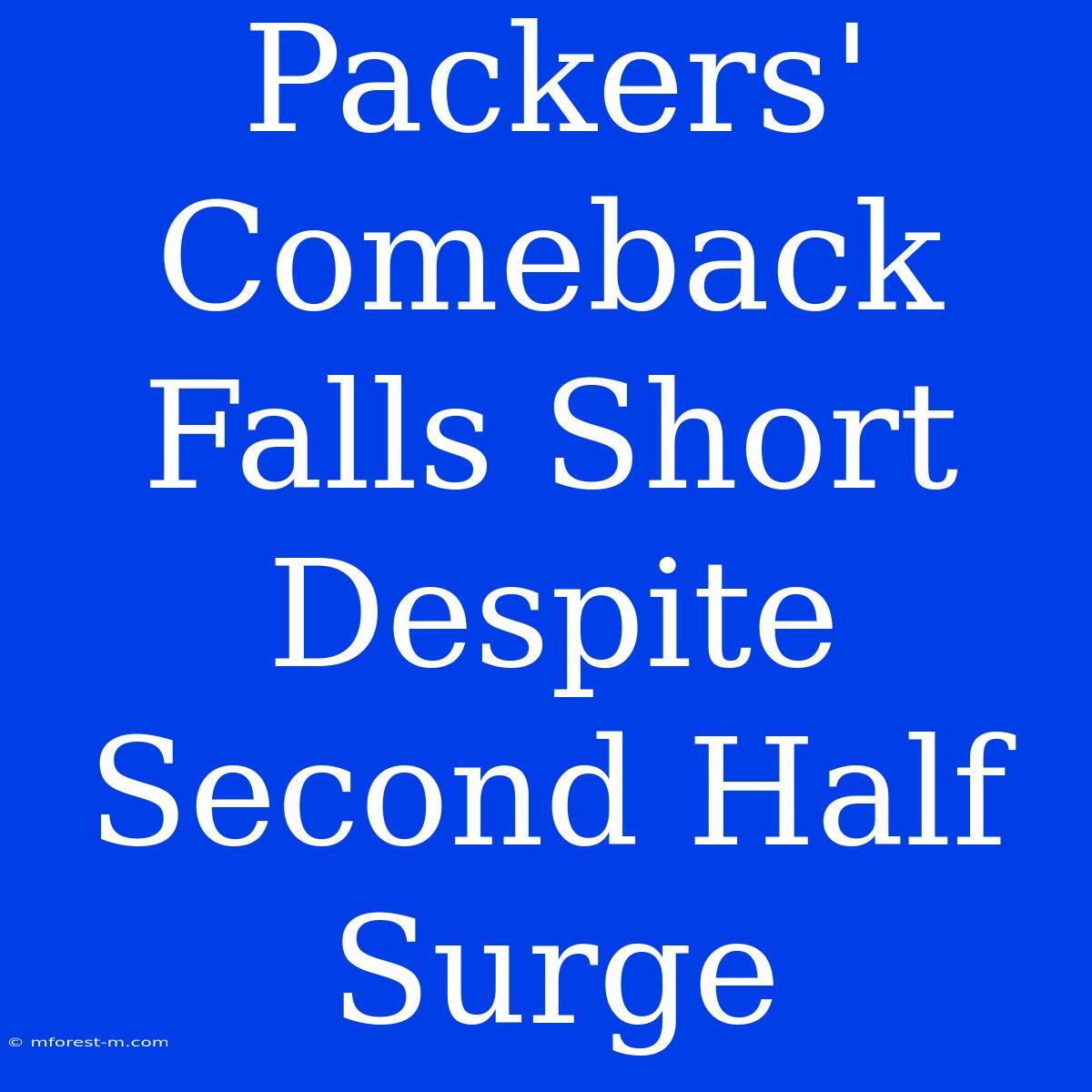 Packers' Comeback Falls Short Despite Second Half Surge