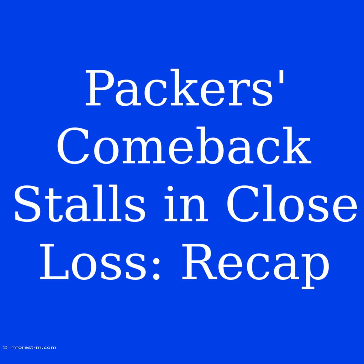 Packers' Comeback Stalls In Close Loss: Recap 