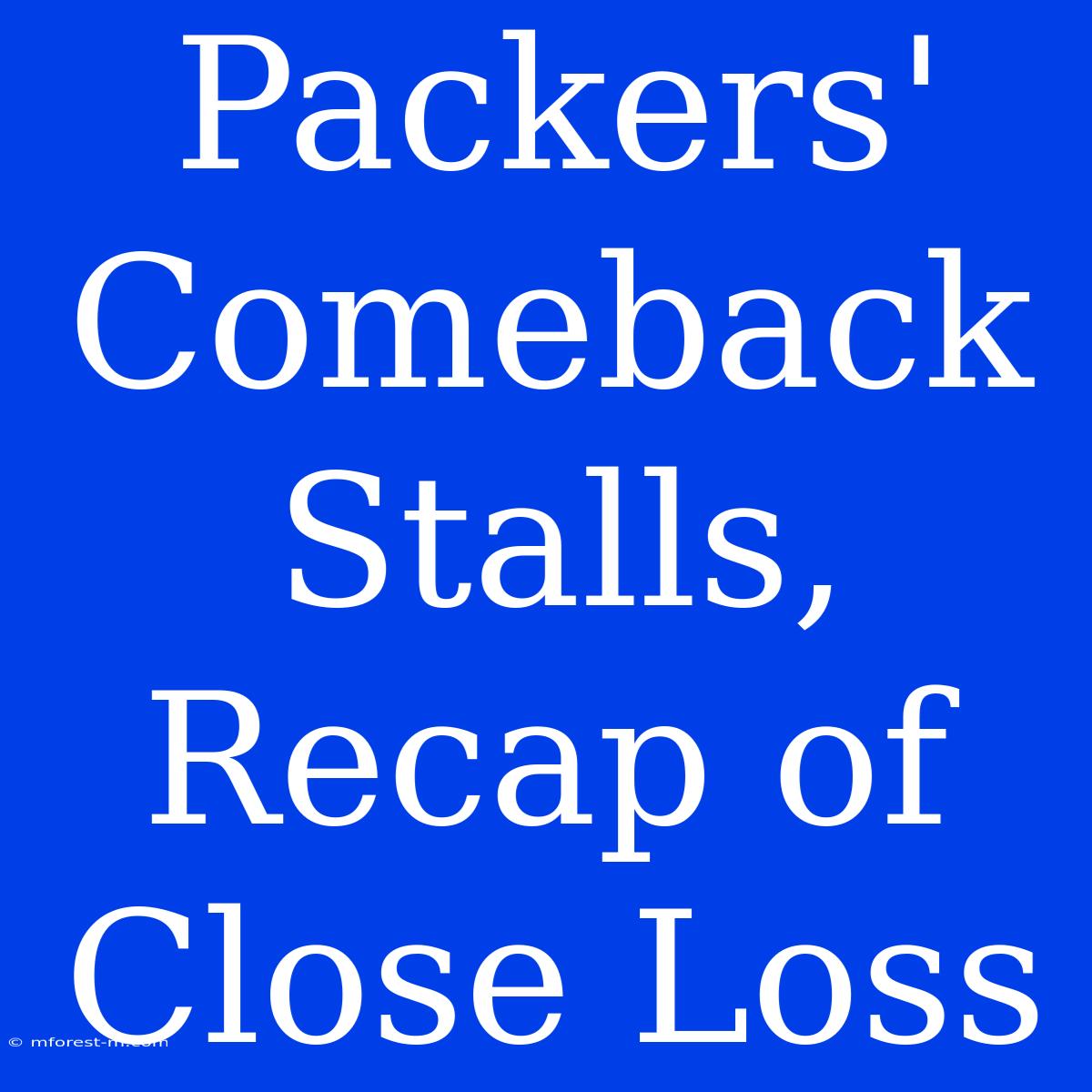 Packers' Comeback Stalls, Recap Of Close Loss