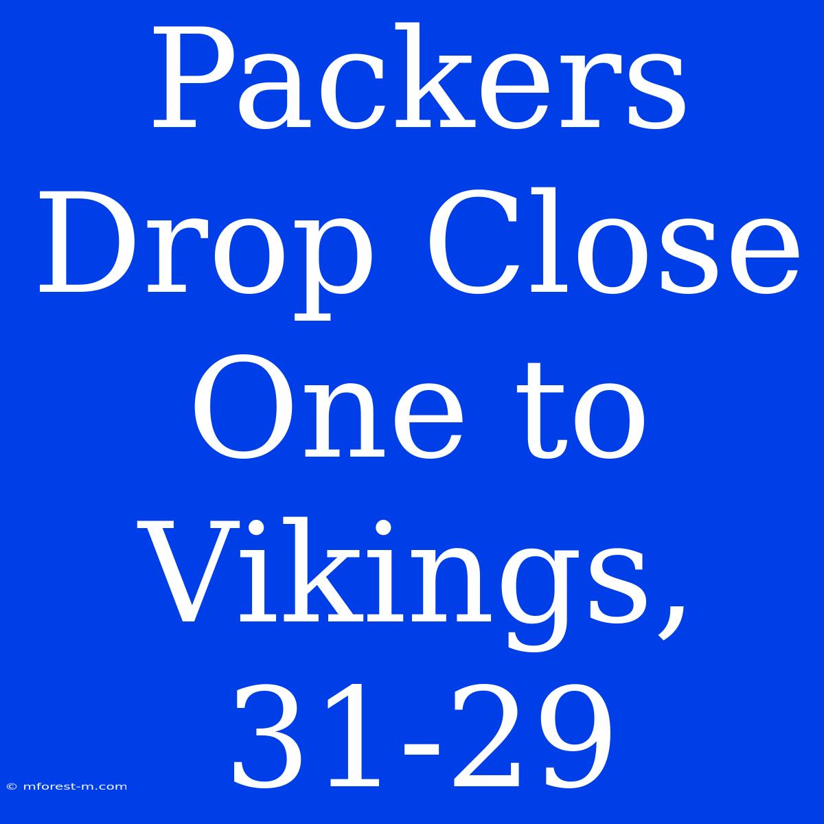 Packers Drop Close One To Vikings, 31-29