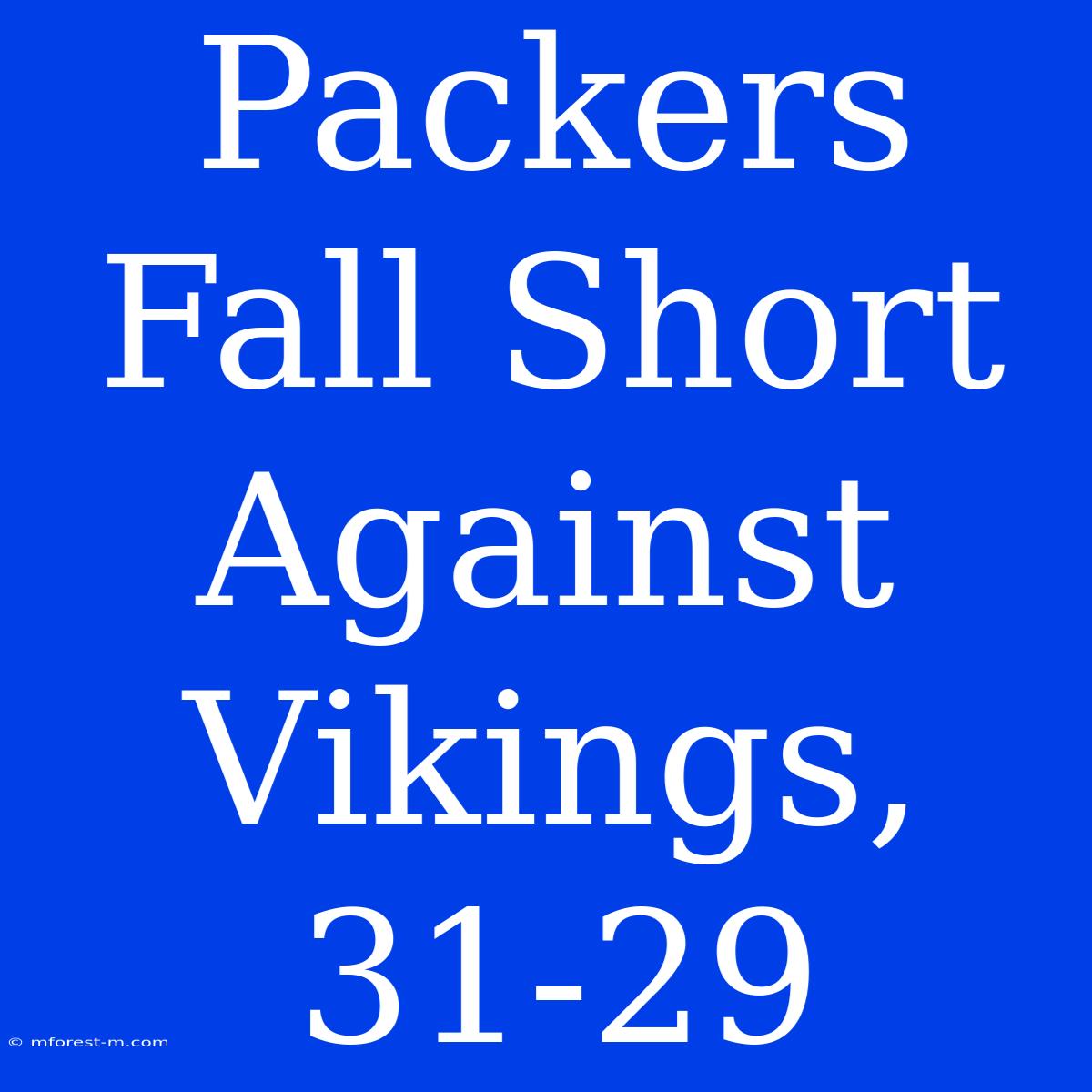 Packers Fall Short Against Vikings, 31-29 