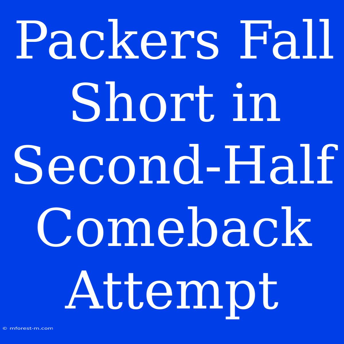 Packers Fall Short In Second-Half Comeback Attempt