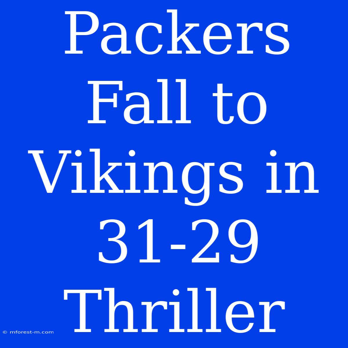 Packers Fall To Vikings In 31-29 Thriller