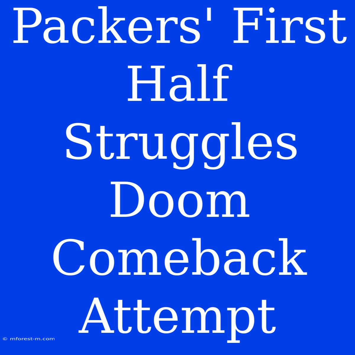 Packers' First Half Struggles Doom Comeback Attempt