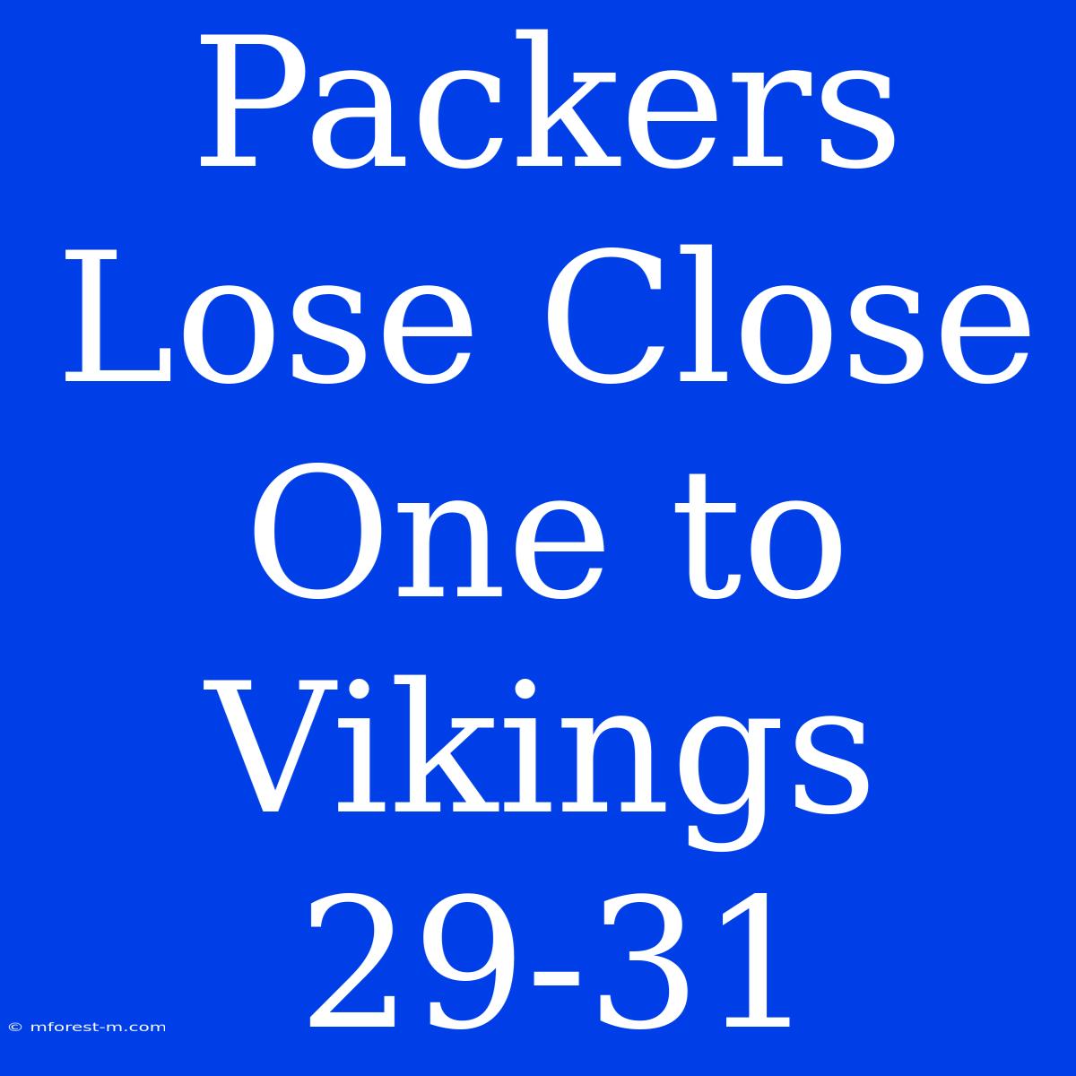 Packers Lose Close One To Vikings 29-31