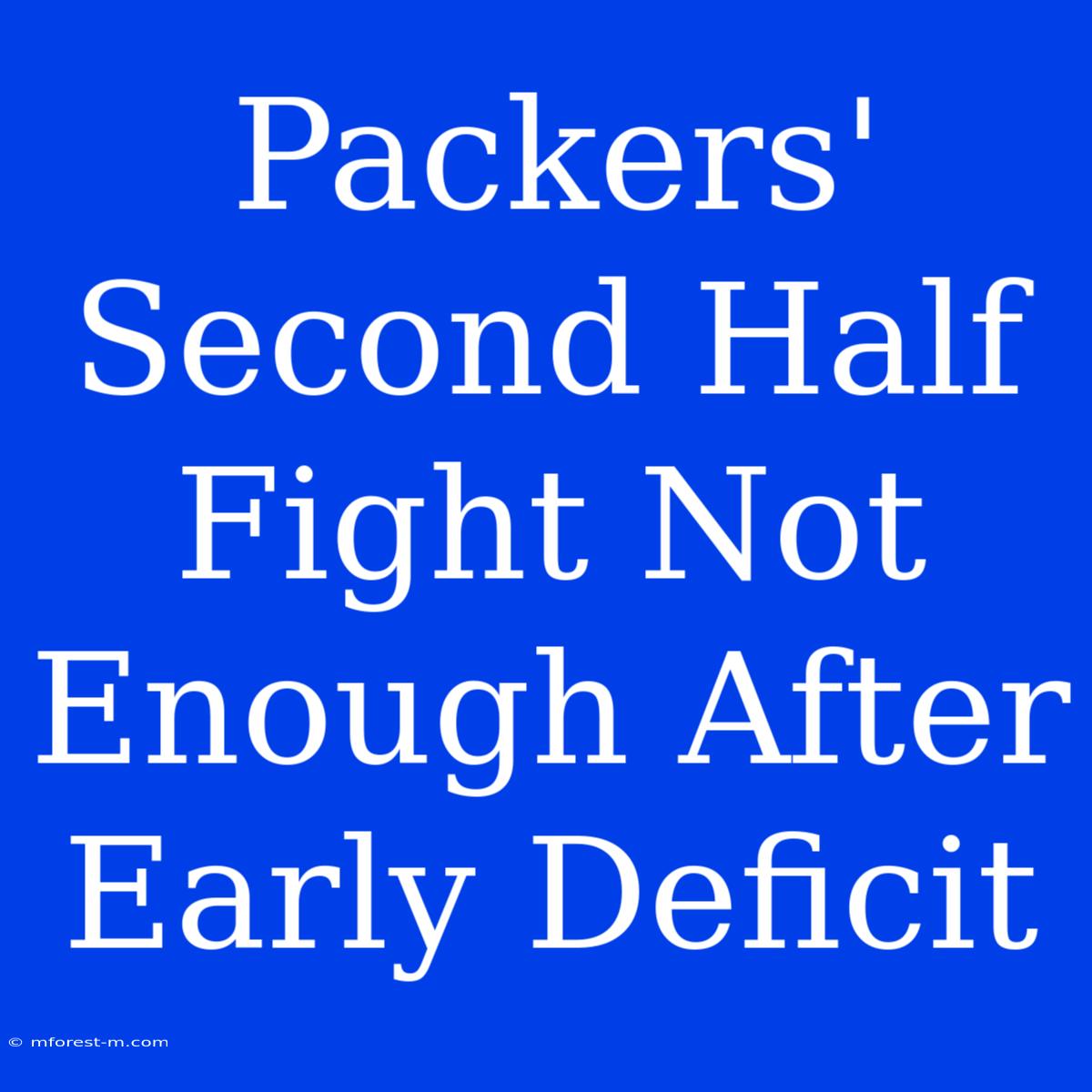 Packers' Second Half Fight Not Enough After Early Deficit