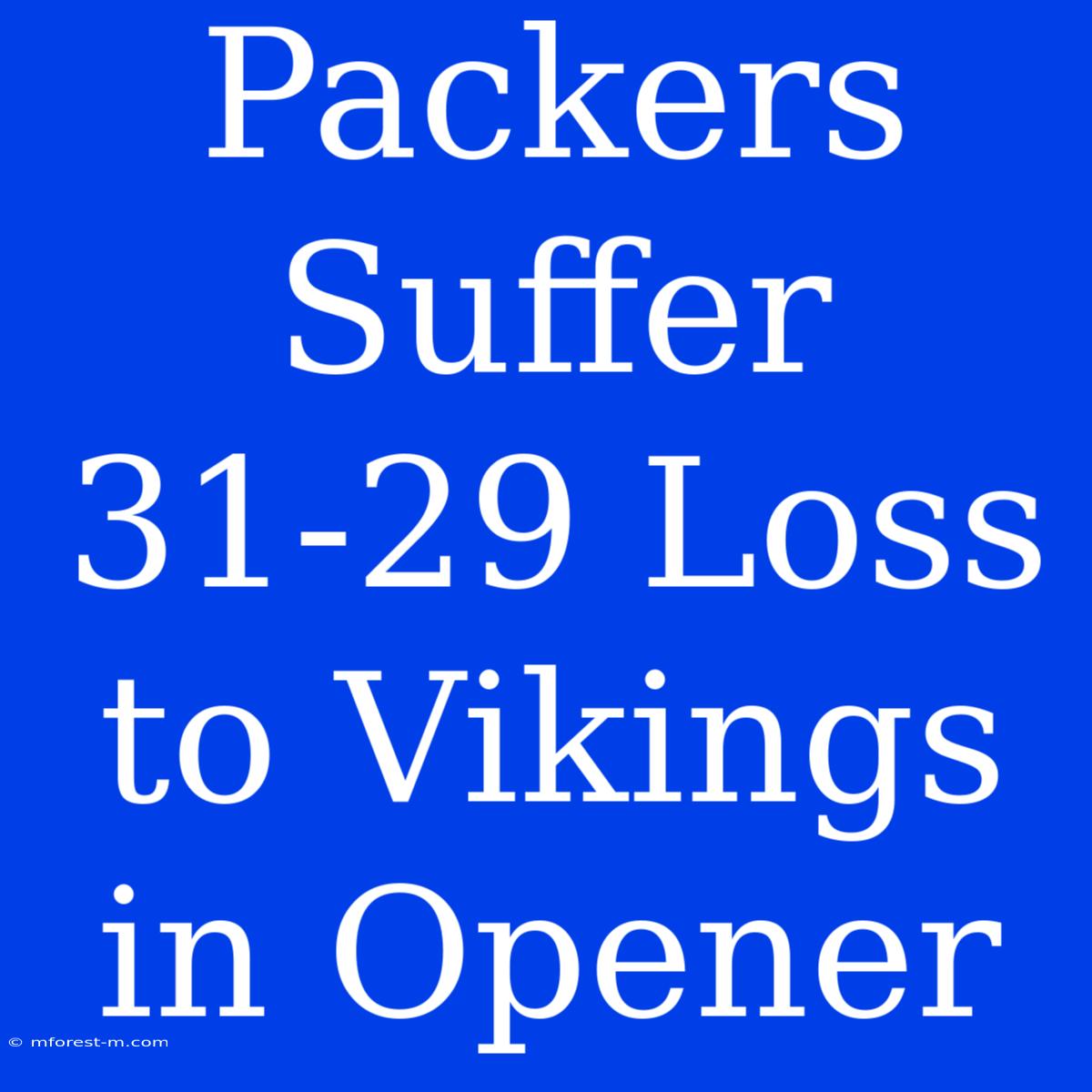 Packers Suffer 31-29 Loss To Vikings In Opener