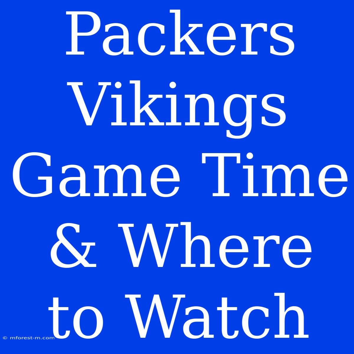 Packers Vikings Game Time & Where To Watch